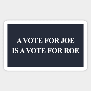 A Vote for JOE is a Vote for ROE Magnet